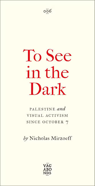 Book - To See In the Dark Palestine and Visual Activism Since October 7